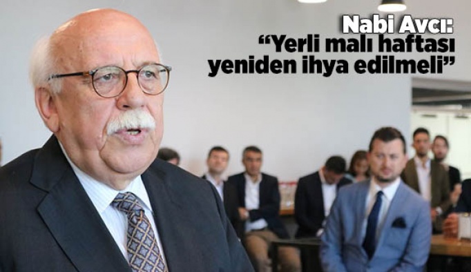 Avcı: Yerli malı haftası yeniden ihya edilmeli