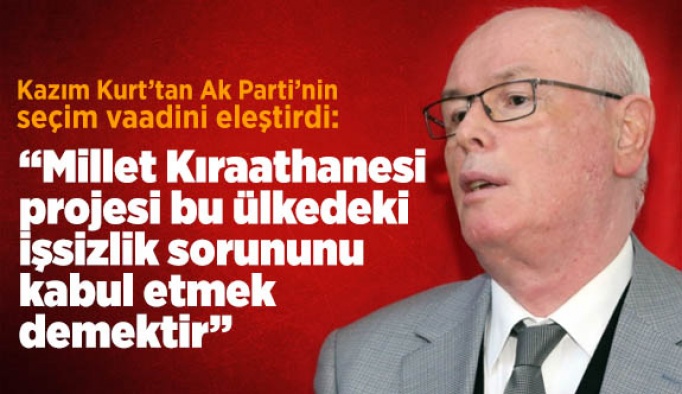 Başkan Kurt: Millet Kıraathanesi projesi bu ülkedeki işsizlik sorununu kabul etmek demektir