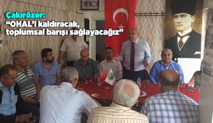 Çakırözer: “OHAL’i kaldıracak, toplumsal barışı sağlayacağız”