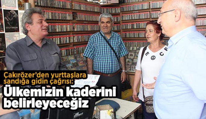 Çakırözer’den yurttaşlara sandığa gidin çağrısı