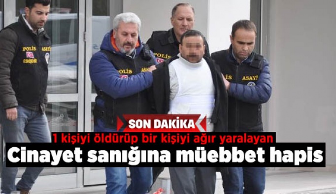 Cinayet sanığına müebbet hapis