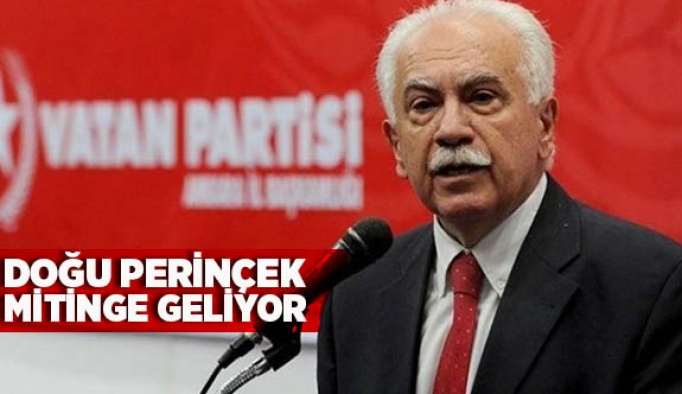 DOĞU PERİNÇEK MİTİNGE GELİYOR