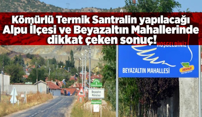 Kömürlü Termik Santralin yapılacağı Alpu'da dikkat çeken sonuç