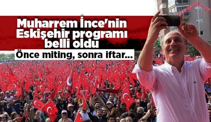 Muharrem İnce Eskişehir'e geliyor