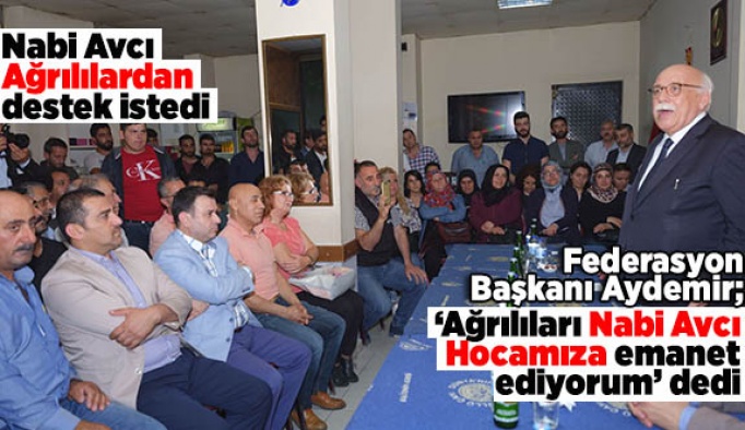 NABİ AVCI AĞRILILARDAN DESTEK İSTEDİ