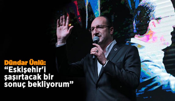 Ünlü: Eskişehir'i şaşırtacak bir sonuç bekliyorum