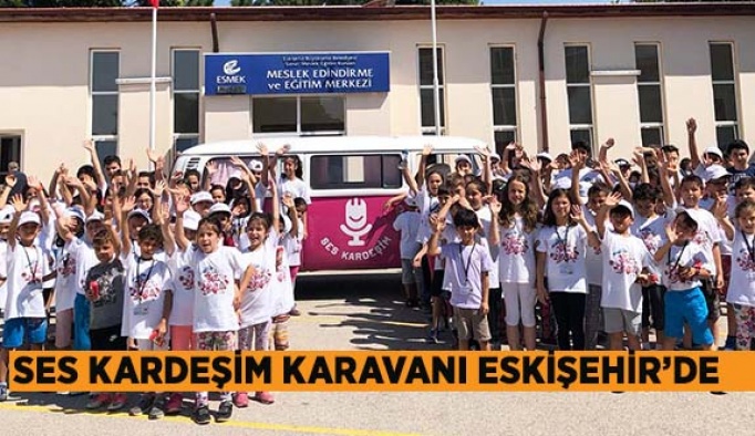 SES KARDEŞİM KARAVANI ESKİŞEHİR’DE