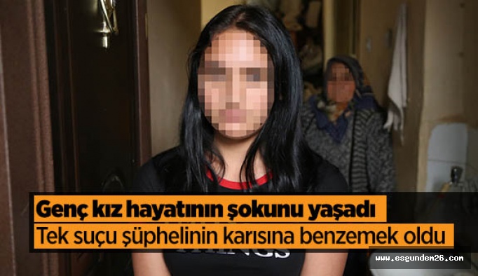 Genç kız hayatının şokunu yaşadı