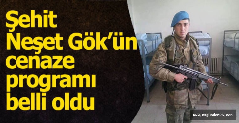 Şehit Neşet Gök’ün cenaze programı belli oldu