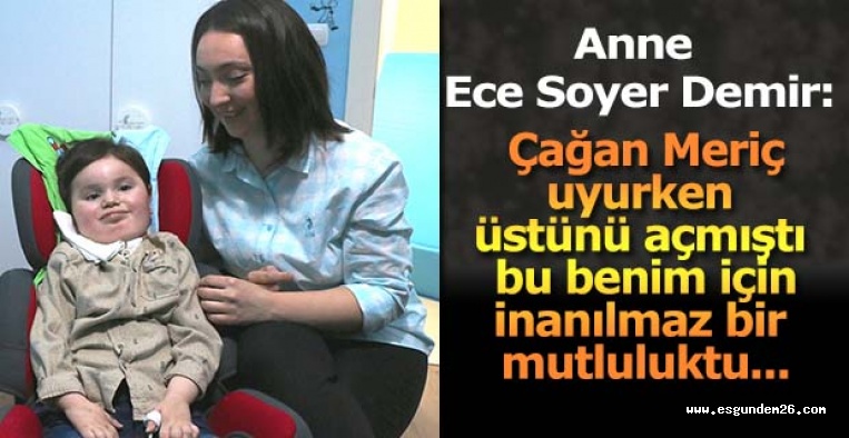 Anne Ece Soyer Demir: Uyurken üstünü açması inanılmaz mutluluktu