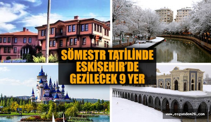 EĞLENCELİ VE ÖĞRETİCİ SÖMESTİR TATİLİNİN ADRESİ: ESKİŞEHİR