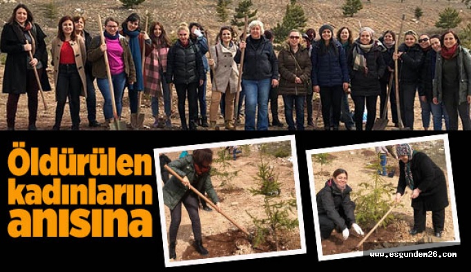 ÖLDÜRÜLEN KADINLAR ANISINA FİDAN DİKTİLER