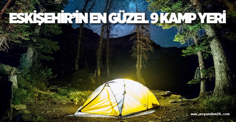 ESKİŞEHİR’İN EN GÜZEL 9 KAMP YERİ