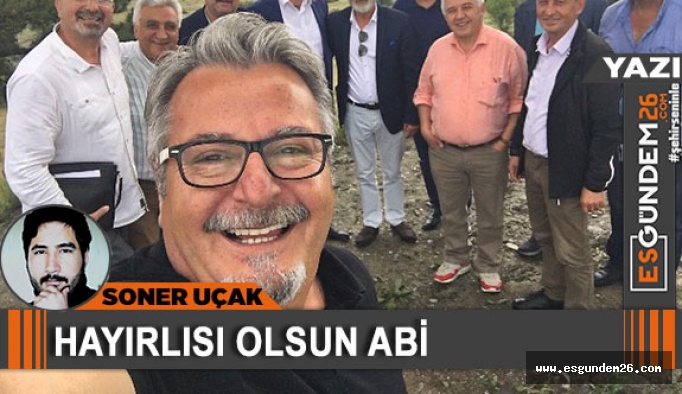 Hayırlısı olsun abi