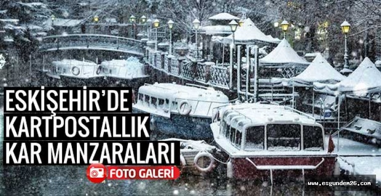 ESKİŞEHİR’DE KARTPOSTALLIK KAR MANZARALARI