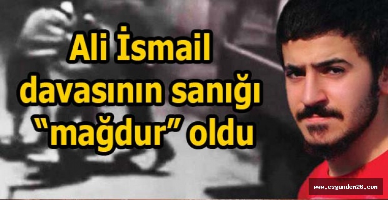 Ali İsmail davasının sanığı “mağdur” oldu