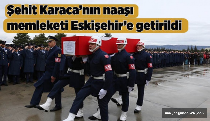 Şehit J. Uzm. Onb Karaca’nın naaşı memleketi Eskişehir’e getirildi