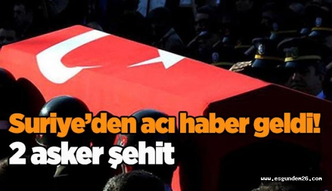 Suriye’den acı haber geldi! 2 asker şehit