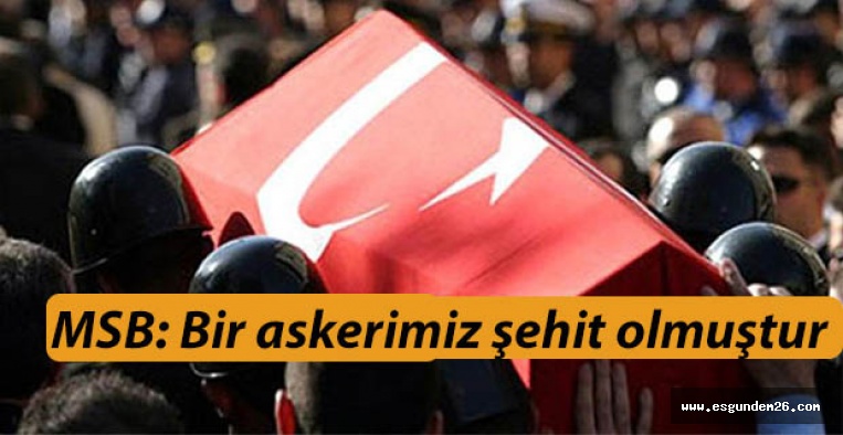 MSB: Bir askerimiz şehit olmuştur