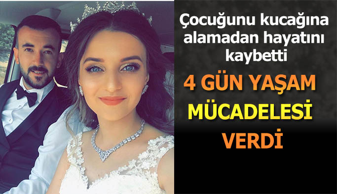 Çocuğunu kucağına alamadan hayatını kaybetti