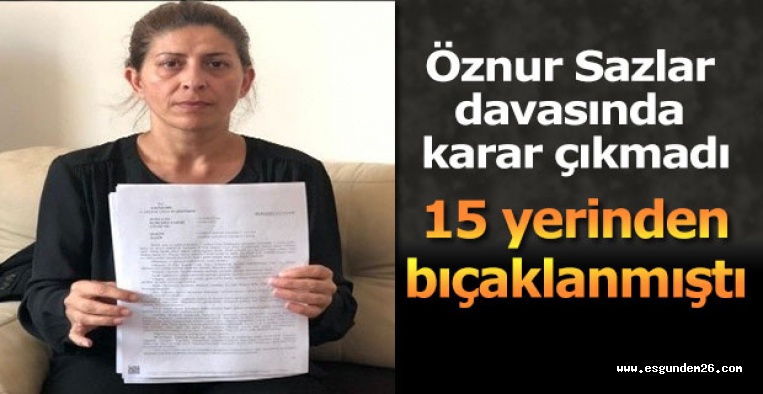 Öznur Sazlar davasında karar çıkmadı