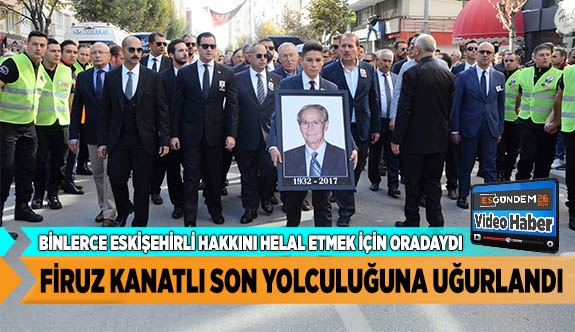 Firuz Kanatlı son yolculuğuna uğurlandı