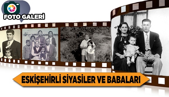 SİYASİLER VE BABALARI