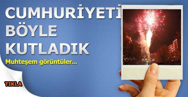 CUMHURİYETİ BÖYLE KUTLADIK