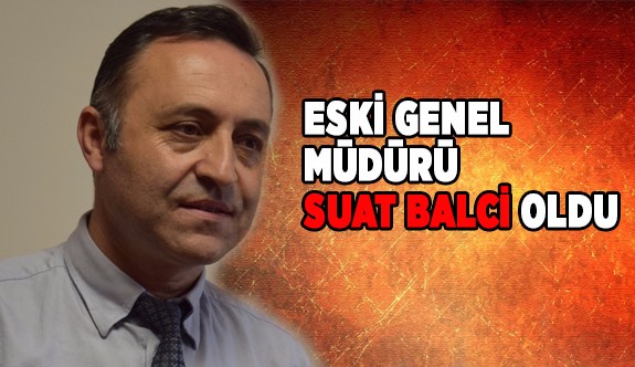 ESKİ GENEL MÜDÜRÜ BELLİ OLDU