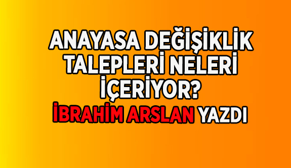 ANAYASA DEĞİŞİKLİK ÖNERİLERİNİN ÖZETİ