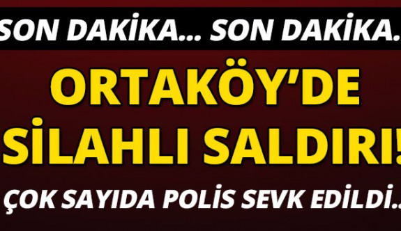Ortaköy'de silahlı saldırı!