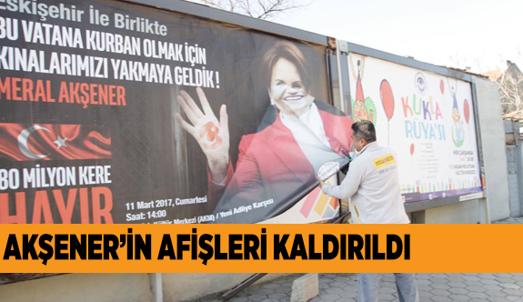 AKŞENER’İN AFİŞİNE İZİN YOK!