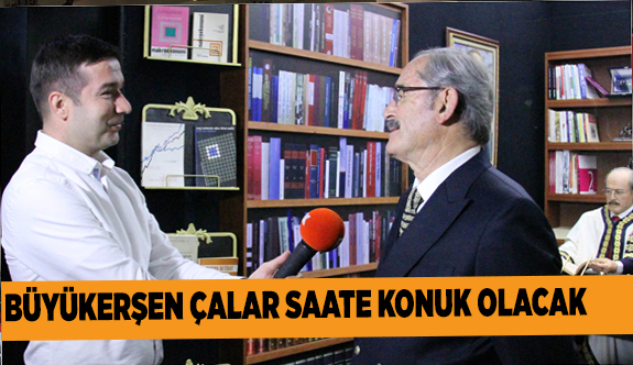 ÇALAR SAAT’İN KONUĞU  YILMAZ BÜYÜKERŞEN VE ESKİŞEHİR