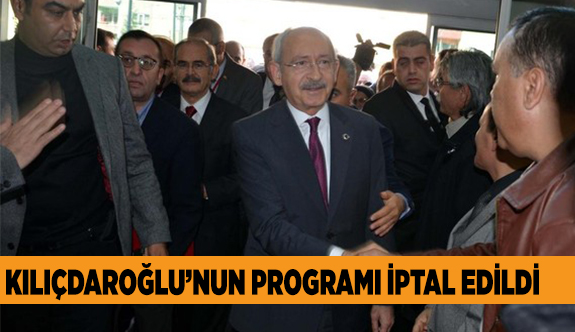 KILIÇDAROĞLU'NUN ZİYARETİ ERTELENDİ