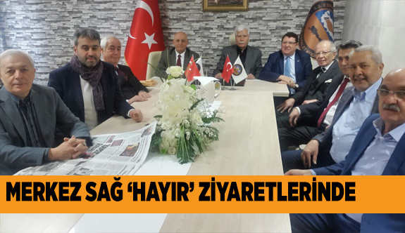 MERKEZ SAĞ 'HAYIR'I ANLATMAYA DEVAM EDİYOR