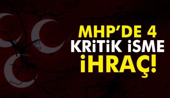 MHP'de 4 isim ihraç edildi