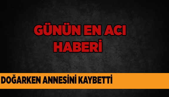 ANNENİN ÖLÜM NEDENİ ARAŞTIRILIYOR