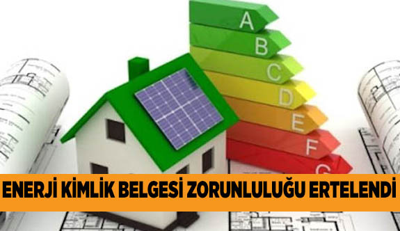 ENERJİ KİMLİĞİ BELGESİ  ZORUNLULUĞU 2020’YE ERTELENDİ