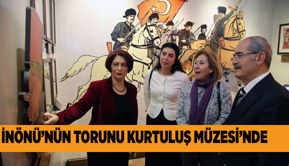 İNÖNÜ'NÜN TORUNU KURTULUŞ MÜZESİ'NDE