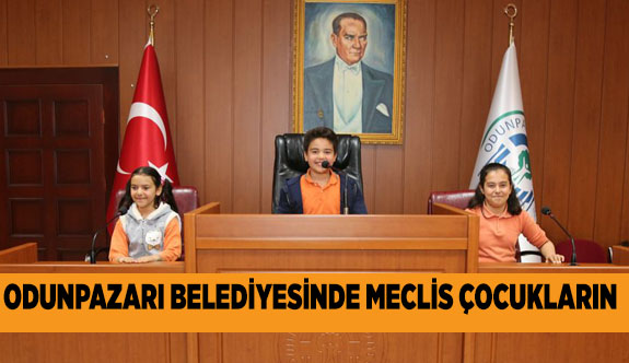 ODUNPAZARI BELEDİYESİ'NDE MECLİS ÇOCUKLARA EMANET