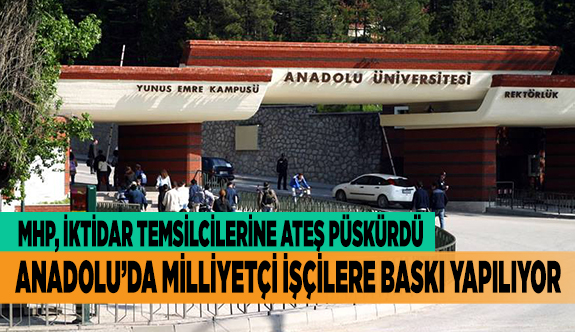 ANADOLU’DA MİLLİYETÇİ İŞÇİLERE BASKI YAPILIYOR