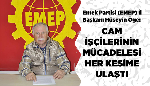 CAM İŞÇİLERİNİN MÜCADELESİ HER KESİME ULAŞTI