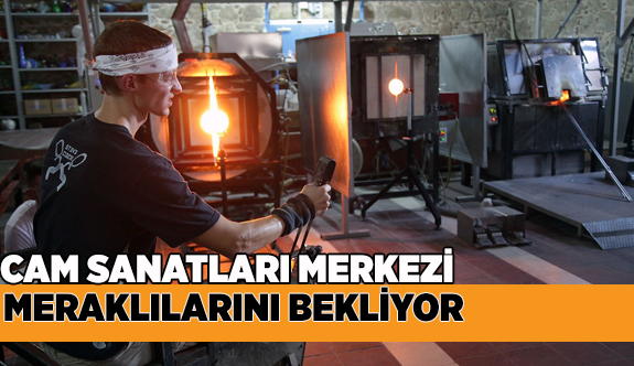 CAM SANATLARI MERKEZİ MERAKLILARINI BEKLİYOR