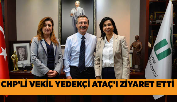 CHP İSTANBUL MİLLETVEKİLİ ATAÇ'I ZİYARET ETTİ