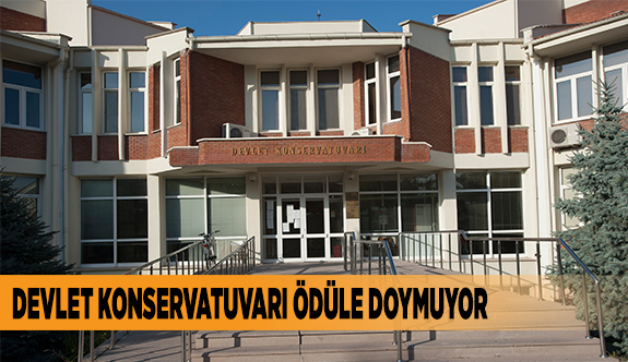 DEVLET KONSERVATUVARI ÖDÜLE DOYMUYOR