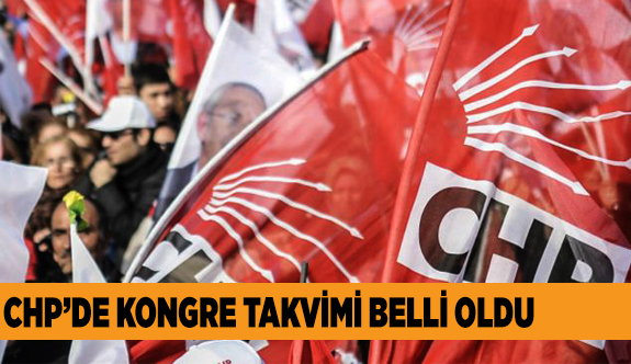 İşte CHP’nin olağan kongre takvimi