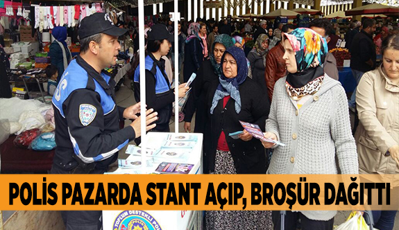 POLİS PAZARDA STANT AÇIP, BROŞÜR DAĞITTI