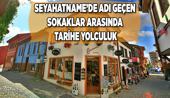 SEYAHATNAME’DE ADI GEÇEN SOKAKLAR ARASINDA TARİHE YOLCULUK
