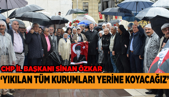 YIKILAN TÜM KURUMLARI YERİNE KOYACAĞIZ