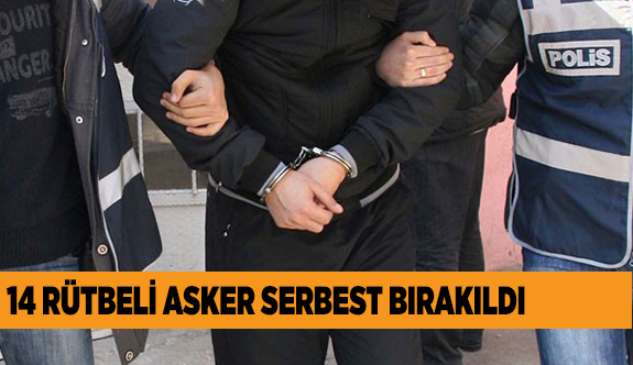 14 RÜTBELİ ASKER SERBEST BIRAKILDI